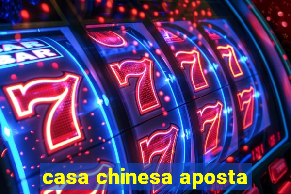 casa chinesa aposta